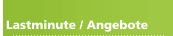 Lastminute / Angebote